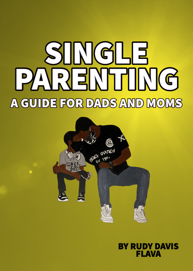 SINGLE PARENTING A GUIDE FOR DADS AND MOMS