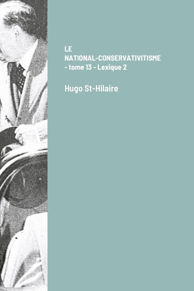 LE NATIONAL-CONSERVATIVITISME - tome 13 - Lexique 2