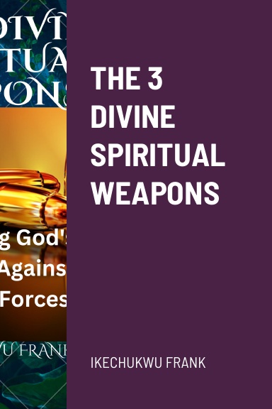 THE 3 DIVINE SPIRITUAL WEAPONS