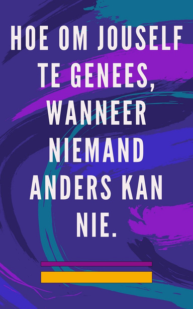 Hoe om Jouself te Genees, Wanneer Niemand Anders kan nie.