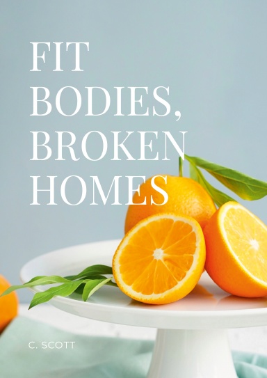 FIT BODIES, BROKEN HOMES