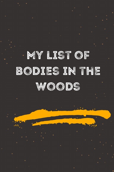 My list of bodies in the woods