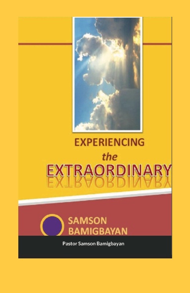 Experiencing the Extraordinary - Paperback by Pastor Samson Bamigbayan