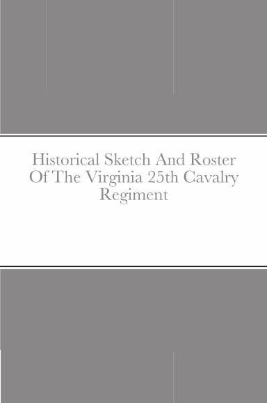 Historical Sketch And Roster Of The Virginia 25th Cavalry Regiment