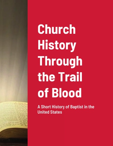 Church History Through the Trail of Blood