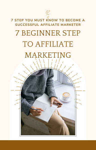 7 BEGINNER STEP TO AFFILIATE MARKETING