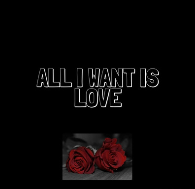 ALL I WANT IS LOVE