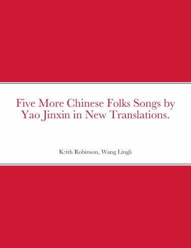 Five More Chinese Folks Songs by Yao Jinxin in New Translations.