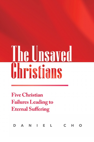 The Unsaved Christians: Five Christian Failures Leading to Eternal Suffering