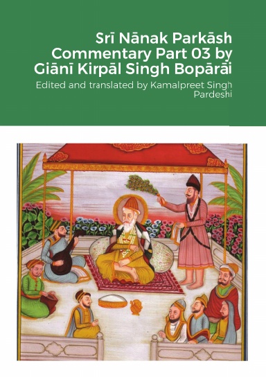 Srī Nānak Parkāsh Commentary Part 03 by Giānī Kirpāl Singh Bopārāi