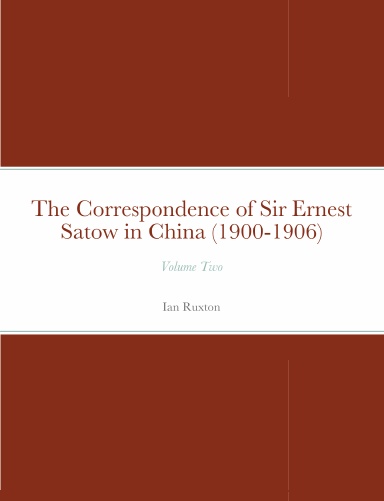 The Correspondence of Sir Ernest Satow in China (1900-1906)