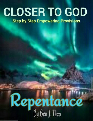 CLOSER TO GOD, Step by Step Empowering Provisions, Repentance