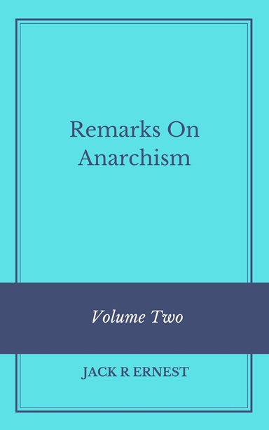 Remarks On Anarchism: Volume Two