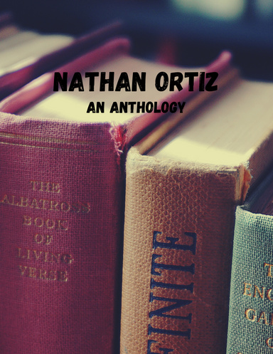 Nathan Ortiz: an Anthology