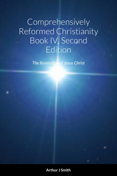 Comprehensively Reformed Christianity Book IV, Second Edition