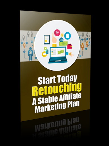 Start Today Retouching a Stable Affiliate Marketing Plan
