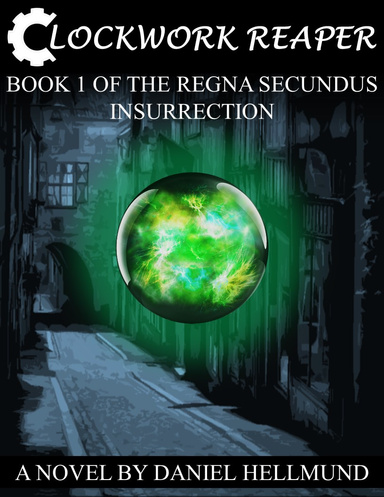 Clockwork Reaper, Book 1 of the Regna Secundus Insurrection