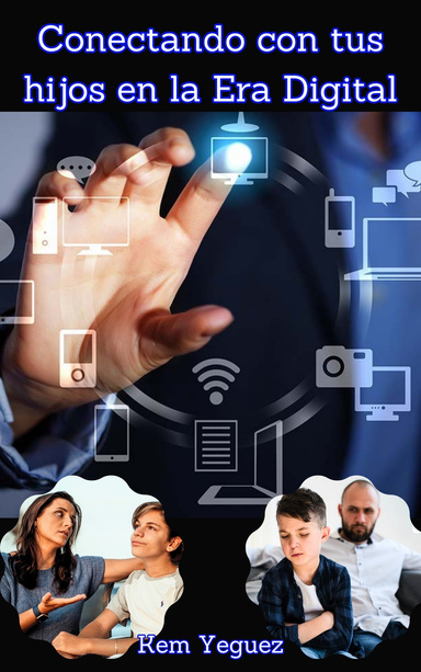 Conectando con tus Hijos en la Era Digital. Habilidades para una Comunicación Efectiva