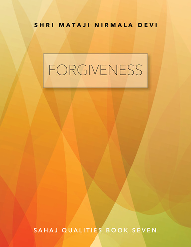 Forgiveness: Sahaj Qualities Book Seven
