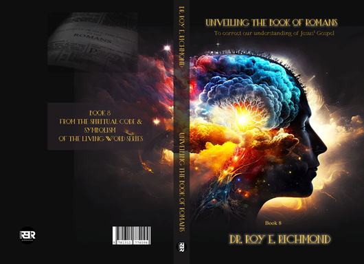 Unveiling The Book of Romans to Reveal The Beauity of Jesus' Gospel - Book 8 EBOOK
