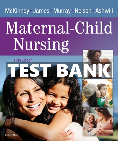 Test Bank for Maternal Child Nursing 5th Edition Mckinney