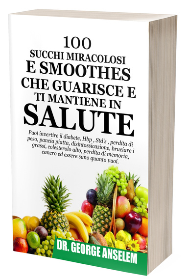 100 SUCCHI MIRACOLOSI E SMOOTHES CHE GUARISCE E TI MANTIENE IN SALUTE