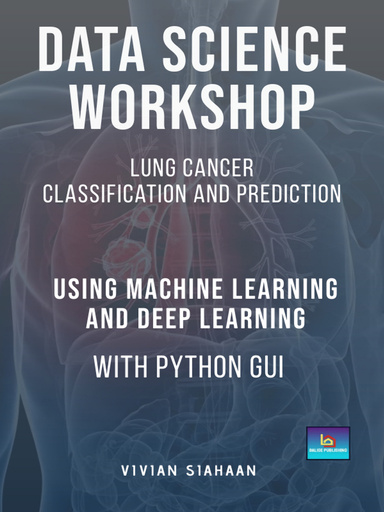 DATA SCIENCE WORKSHOP: Lung Cancer Classification and Prediction Using ...
