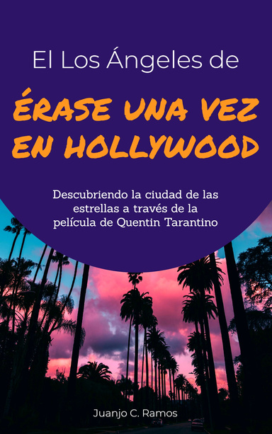 El Los Ángeles de 'Érase una vez en Hollywood': Descubriendo la ciudad de las estrellas a través de la película de Quentin Tarantino