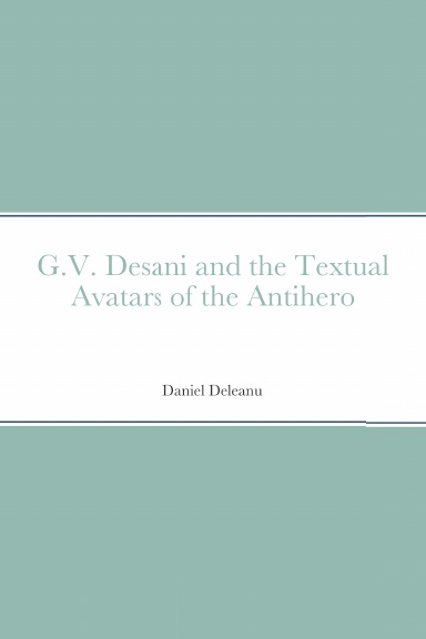 G.V. Desani and the Textual Avatars of the Antihero