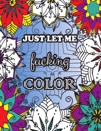 Just Let me Fucking Color