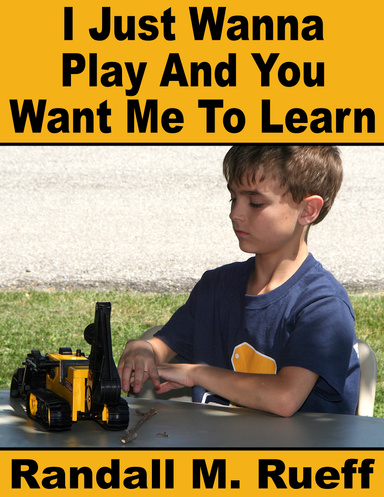 I Just Wanna Play And You Want Me To Learn