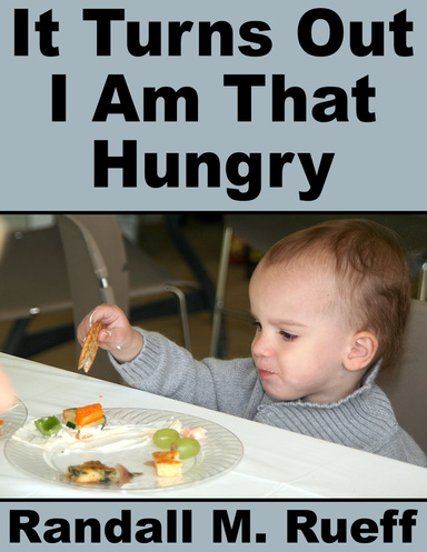 It Turns Out I Am That Hungry