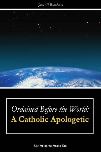 Ordained Before the World: A Catholic Apologetic