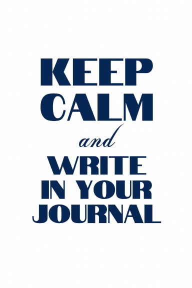 KEEP CALM and WRITE IN YOUR JOURNAL