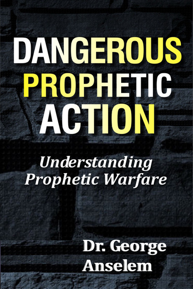 DANGEROUS PROPHETIC ACTIONS