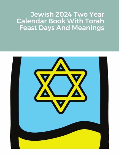 Jewish 2024 Two Year Calendar Book With Torah Feast Days And Meanings