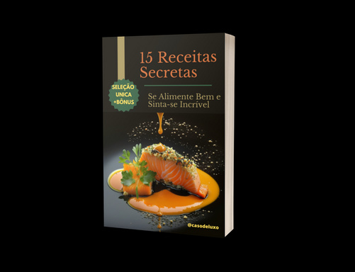 15 Receitas Incríveis - Se Alimente Bem e Sinta-se Incrível