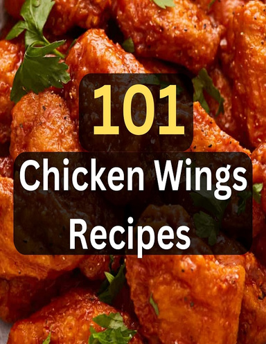 101 Chicken Wings Recipes CookBook - Enjoy Delicious Chicken Wings Recipes!