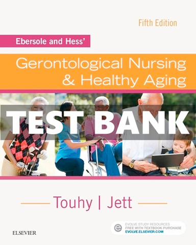 Ebersole and Hess’ Gerontological Nursing & Healthy Aging, 5th Edition test bank