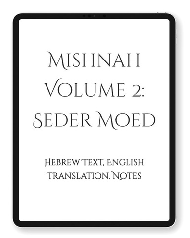 Mishnah Volume 2: Seder Moed "Festivals" (Ebook)