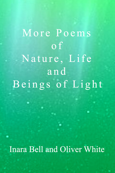 More Poems of Nature, Life and Beings of Light