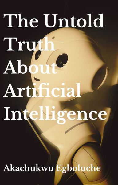 The Untold Truth About Artificial Intelligence