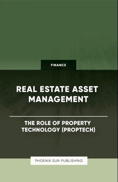 Real Estate Asset Management - The Role of Property Technology (PropTech)