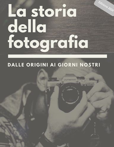 La Storia della Fotografia - Dalle origini ai giorni nostri