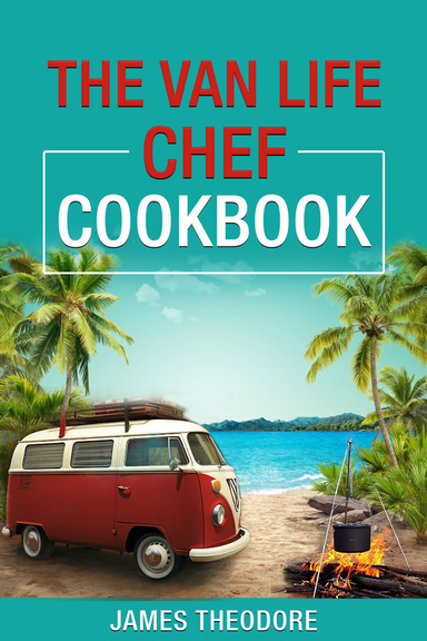 The Van Life Chef Cookbook