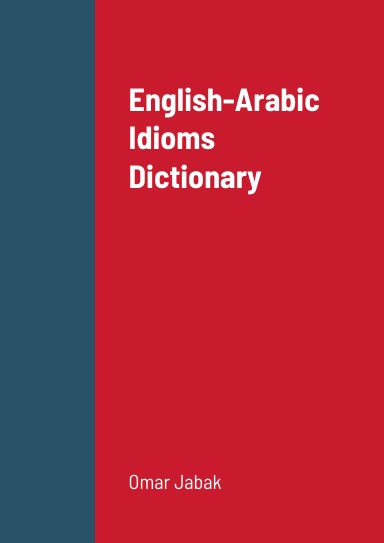 English-Arabic Idioms Dictionary