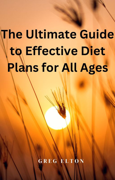 The Ultimate Guide to Effective Diet Plans for All Ages