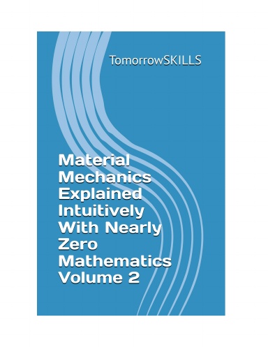 Material Mechanics Explained Intuitively With Nearly Zero Mathematics Volume 2