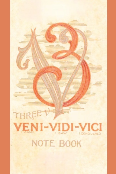 THE 3V NOTEBOOK - VENI, VIDI, VICI - I CAME, I SAW, I CONQUERED