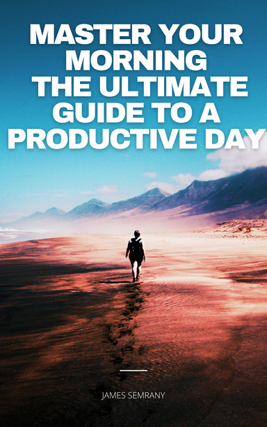 Master Your Morning  The Ultimate Guide to a Productive Day